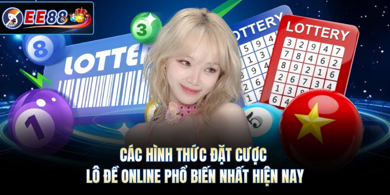 Các hình thức đặt cược lô đề online phổ biến nhất hiện nay